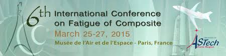 6th International Conference on Fatigue of Composite – 25-27 mars 2015 – Musée de l’air et de l’espace