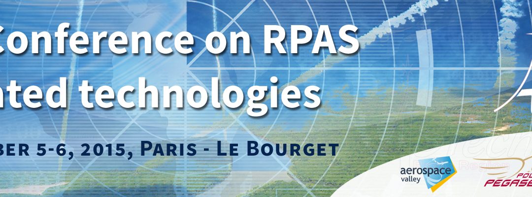 5-6 Nov 2015 – 1st International Conference on RPAS related Technologies – Paris Le Bourget