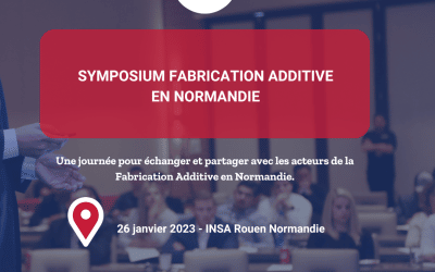 Symposium Fabrication Additive : Innovations et cas d’usages en Normandie