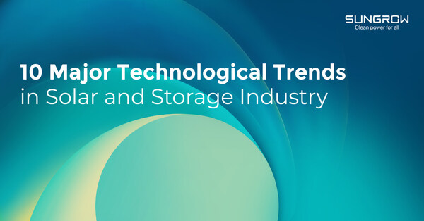 Sungrow Outlines 10 Must-Know Technological Trends Driving Solar and Storage Development