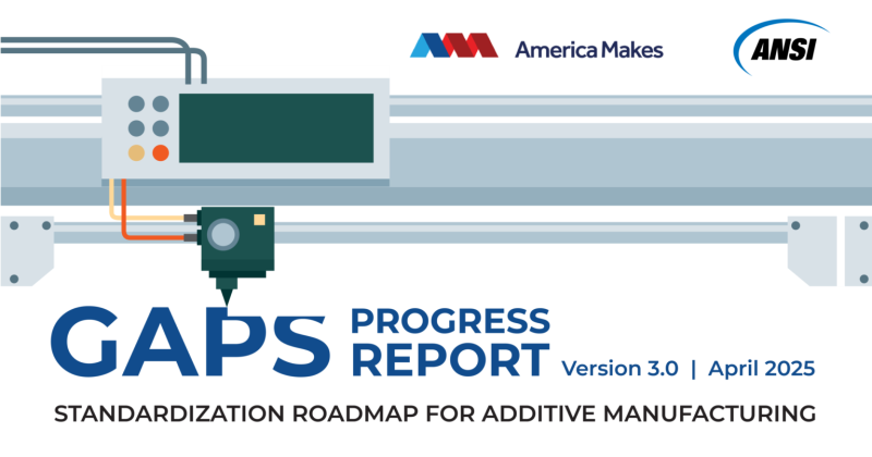 America Makes and ANSI Release April 2025 Additive Manufacturing Gaps Progress Report