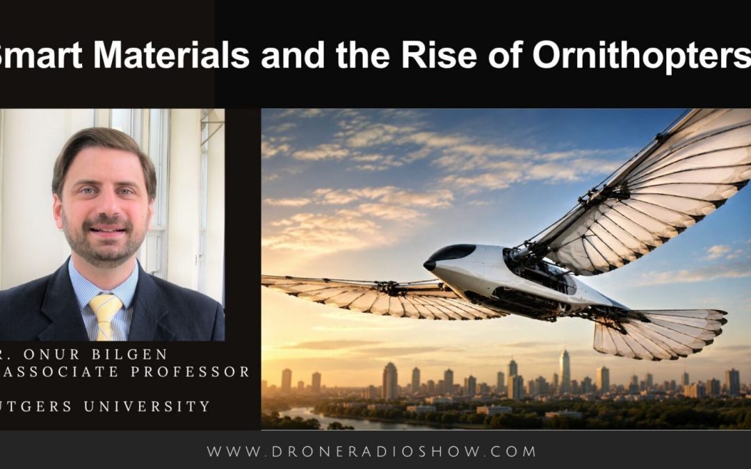 Smart Materials and the Rise of Ornithopters: on this episode of the Drone Radio Show!